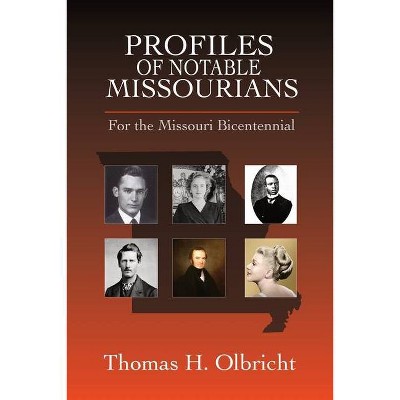 Profiles of Notable Missourians - by  Thomas H Olbricht (Paperback)