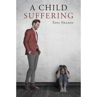 A Child Suffering - by  Toni Nelson (Paperback)