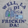 Mens Funny T Shirts Well La Di Frickin Da Sarcastic Chris Farley Graphic Novelty Tee For Men - Crazy Dog Men's T Shirt With Movie Sayings - 2 of 4