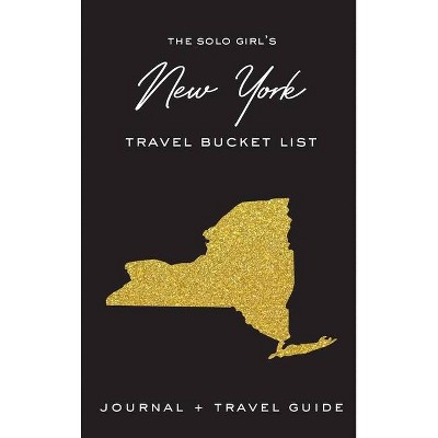 The Solo Girl's New York Travel Bucket List - Journal and Travel Guide - by  Alexa West (Hardcover)