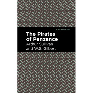 The Pirates of Penzance - (Mint Editions (Music and Performance Literature)) by  Arthur Sullivan & W S Gilbert (Paperback) - 1 of 1