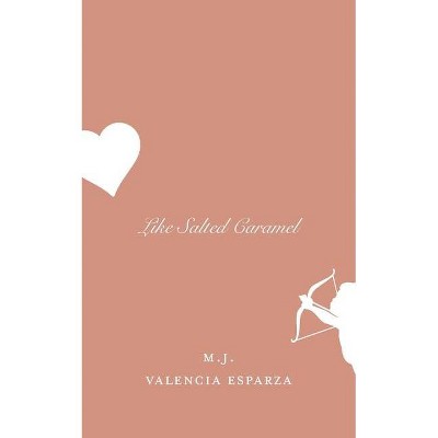 Like Salted Caramel - by  M J Valencia Esparza (Paperback)