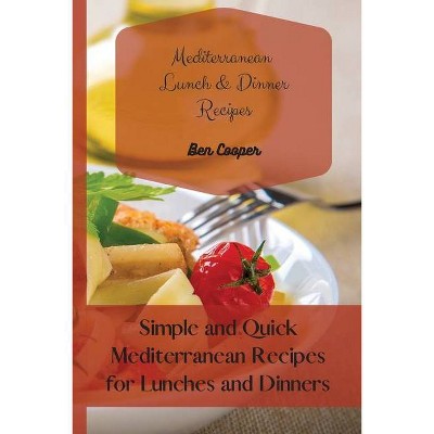 Mediterranean Lunch & Dinner Recipes - by  Ben Cooper (Paperback)