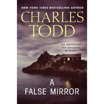 A False Mirror - (Inspector Ian Rutledge Mysteries) by  Charles Todd (Paperback)