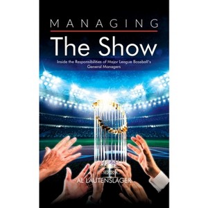 Managing the Show - by  Al Lautenslager (Paperback) - 1 of 1