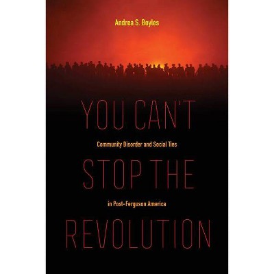 You Can't Stop the Revolution - by  Andrea S Boyles (Paperback)