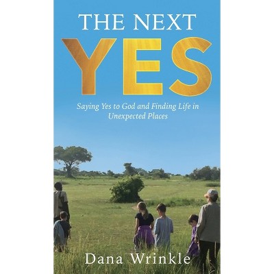 The Next Yes - by Dana Wrinkle