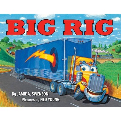 Big Rig - by  Jamie A Swenson (Hardcover)