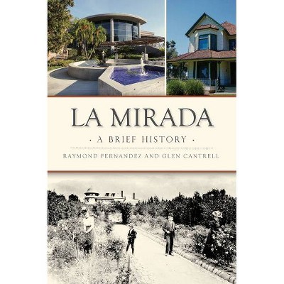 La Mirada - (Brief History) by  Raymond Fernandez & Glen Cantrell (Paperback)