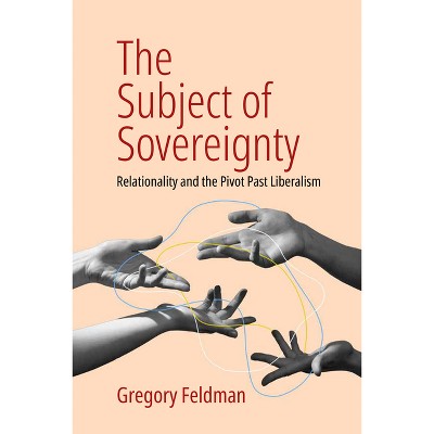 The Subject of Sovereignty - by  Gregory Feldman (Hardcover)