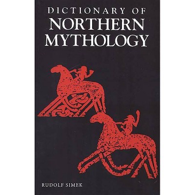 A Dictionary of Northern Mythology - by  Rudolf Simek & Angela Hall & Rudolph Simek (Paperback)