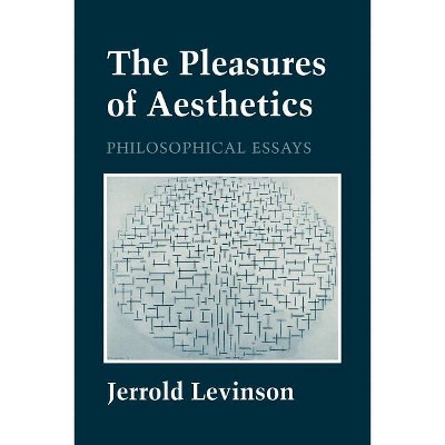 The Pleasures of Aesthetics - (Cornell Paperbacks) by  Jerrold Levinson (Paperback)