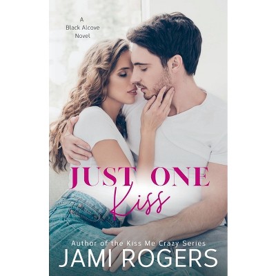 Just One Kiss - By Jami Rogers (paperback) : Target