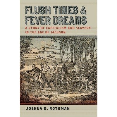 Flush Times and Fever Dreams - (Race in the Atlantic World, 1700-1900) by  Joshua D Rothman (Paperback)