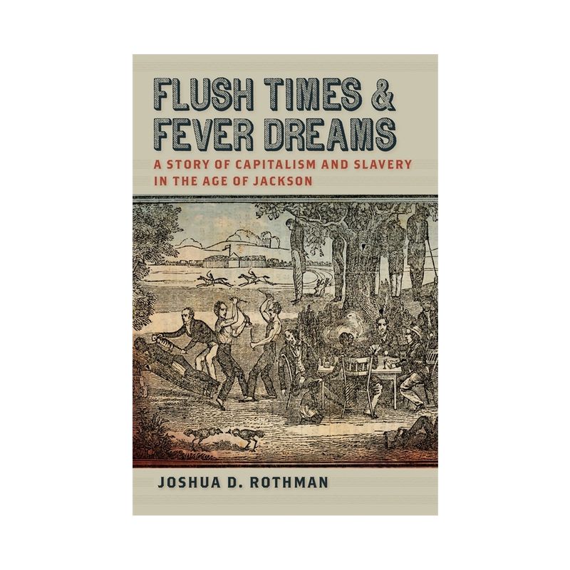 Flush Times and Fever Dreams - (Race in the Atlantic World, 1700-1900) by  Joshua D Rothman (Paperback), 1 of 2