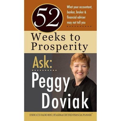  52 Weeks to Prosperity Ask Peggy Doviak - (Paperback) 