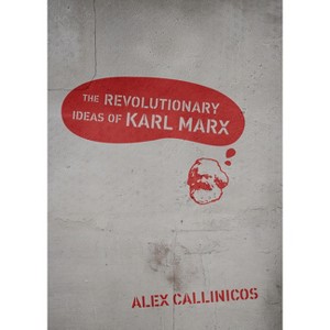 The Revolutionary Ideas of Karl Marx - by  Alex Callinicos (Paperback) - 1 of 1