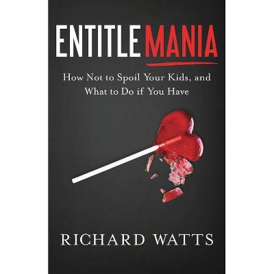 Entitlemania - by  Richard Watts (Paperback)