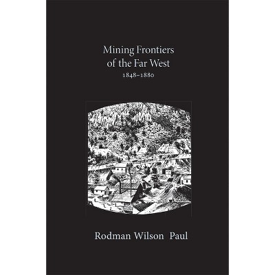 Mining Frontiers of the Far West, 1848-1880 - (Histories of the American Frontier) by  Rodman Wilson Paul (Paperback)