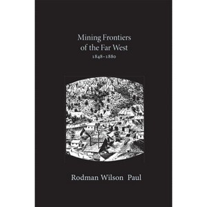Mining Frontiers of the Far West, 1848-1880 - (Histories of the American Frontier) by  Rodman Wilson Paul (Paperback) - 1 of 1