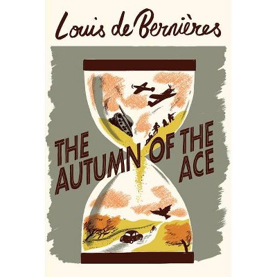 The Autumn of the Ace - by  Louis De Bernieres (Hardcover)