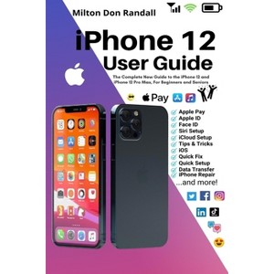 IPhone 12 User Guide - by  Milton Don Randall (Paperback) - 1 of 1