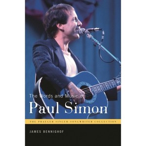 The Words and Music of Paul Simon - (Praeger Singer-Songwriter Collection) Annotated by  James Bennighof (Hardcover) - 1 of 1