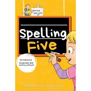 Spelling Five - (Spelling for Kids) Large Print by  Bukky Ekine-Ogunlana (Paperback) - 1 of 1