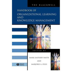 The Blackwell Handbook of Organizational Learning and Knowledge Management - (Handbooks in Management) by  Mark Easterby-Smith & Marjorie A Lyles - 1 of 1