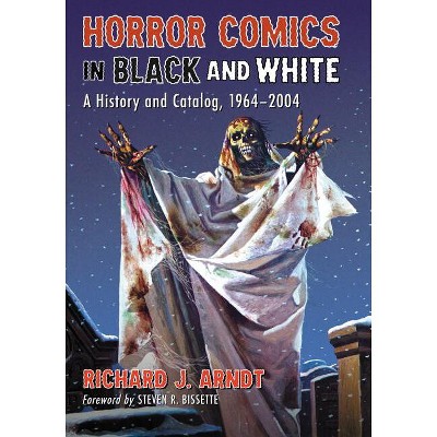 Horror Comics in Black and White - by  Richard J Arndt (Paperback)