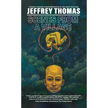 Scenes From A Village - by  Jeffrey Thomas (Hardcover)