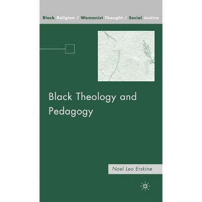 Black Theology and Pedagogy - (Black Religion/Womanist Thought/Social Justice) by  N Erskine (Hardcover)