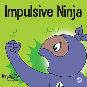 Impulsive Ninja - (Ninja Life Hacks) by  Mary Nhin (Paperback) - 1 of 1