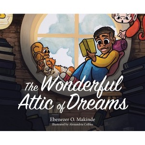 The Wonderful Attic of Dreams - by  Ebenezer O Makinde (Hardcover) - 1 of 1