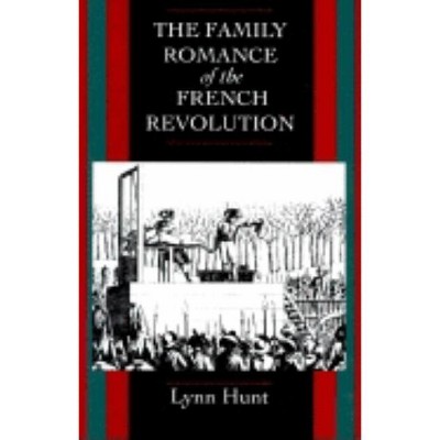 The Family Romance of the French Revolution - by  Lynn Hunt (Paperback)