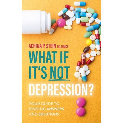 What If It's Not Depression? - by  Achina P Stein (Paperback)