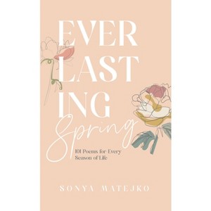 Everlasting Spring - by  Sonya Matejko (Hardcover) - 1 of 1