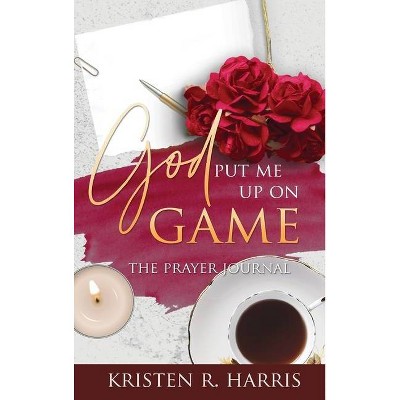 God Put Me Up On Game - by  Kristen R Harris (Hardcover)