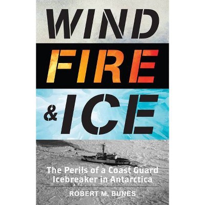 Wind, Fire, and Ice - by  Robert M Bunes (Hardcover)