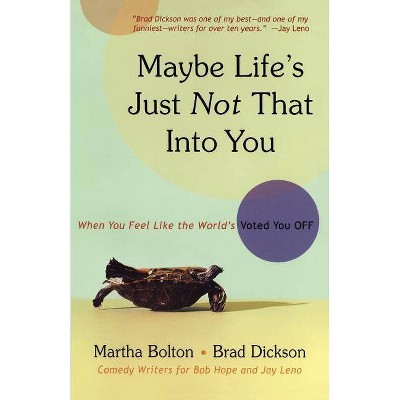 Maybe Life's Just Not That Into You - by  Martha Bolton & Brad Dickson (Paperback)