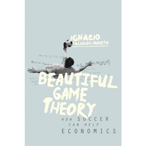 Beautiful Game Theory - by  Ignacio Palacios-Huerta (Hardcover) - 1 of 1