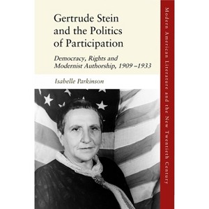 Gertrude Stein and the Politics of Participation - (Modern American Literature and the New Twentieth Century) by  Isabelle Parkinson (Paperback) - 1 of 1