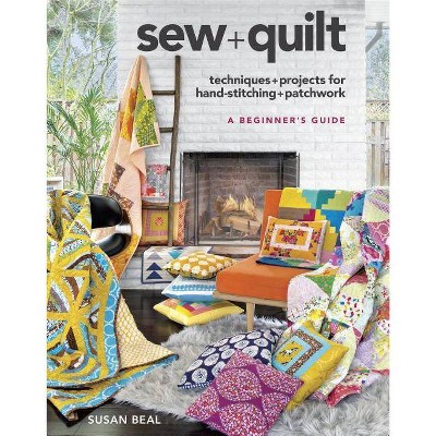 Sew + Quilt - by  Susan Beal & Dystel Goderich & Bourret LLC (Paperback)