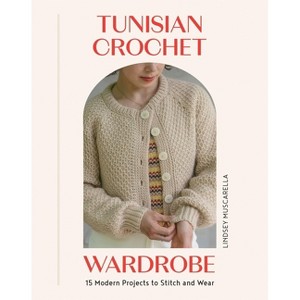 Tunisian Crochet Wardrobe - by  Lindsey Muscarella (Paperback) - 1 of 1