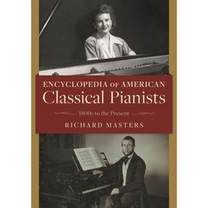 Encyclopedia of American Classical Pianists - by  Richard Masters (Hardcover) - 1 of 1