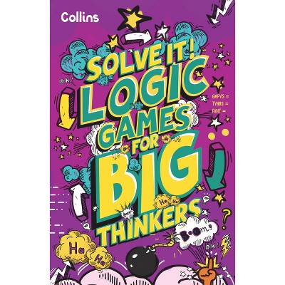 Logic Games for Big Thinkers - (Solve It!) by  Collins Kids (Paperback)