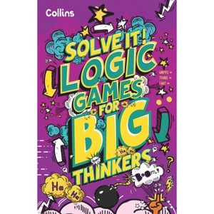 Logic Games for Big Thinkers - (Solve It!) by  Collins Kids (Paperback) - 1 of 1