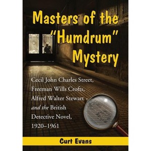 Masters of the Humdrum Mystery - by  Curtis Evans (Paperback) - 1 of 1