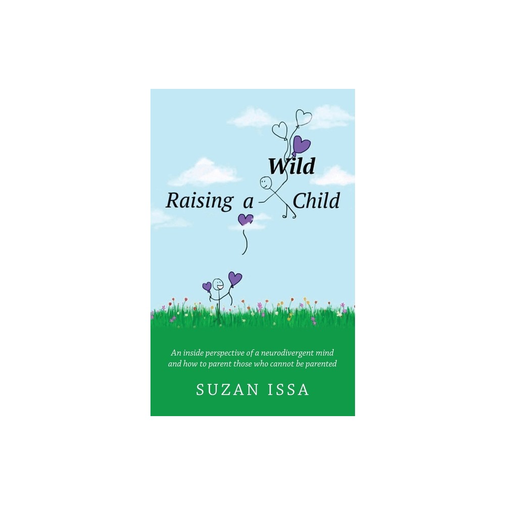 Raising a Wild Child - by Suzan Issa (Paperback)