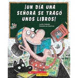¡Un Día Una Señora Se Tragó Unos Libros! (There Was an Old Lady Who Swallowed Some Books!) - by  Lucille Colandro (Paperback) - 1 of 1